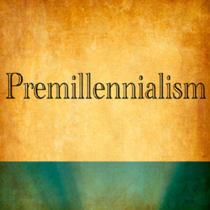 Premillennialism