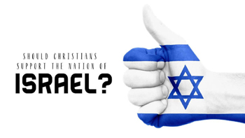 Should Christians Support the Nation of Israel?