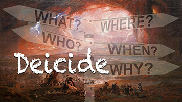 Deicide:  What Is It?  Who, What, When, Where and Why?